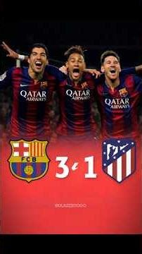 Barca vs Atletico Madrid 2015 🔥 .