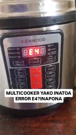 Multicooker inatoa error E4? Haiwaki?.inaweza kupona, simu 0684-017-700 | Fundi Dsm
