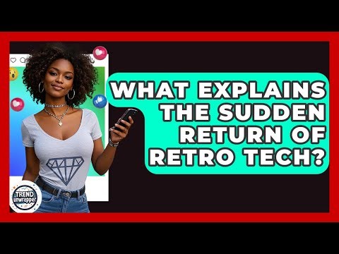 What Explains The Sudden Return Of Retro Tech? - Trend Unwrapper