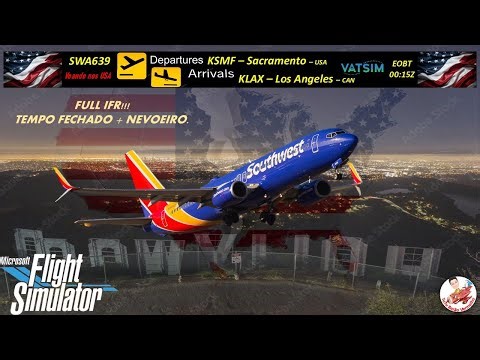 FS2020|VOO COMPLETO|TEMPO FECHADO|FULL IFR|SWA639|B738NG| KSMF-KLAX |ESTADOS UNIDOS|VATSIM|