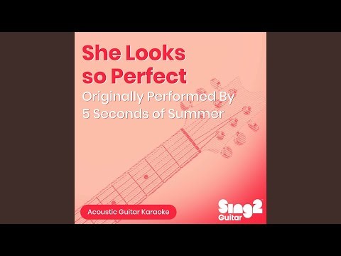 She Looks So Perfect (Originally Performed by 5 Seconds of Summer) (Acoustic Guitar Karaoke)