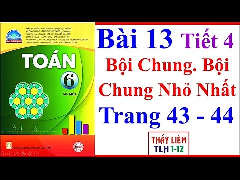 Toán Lớp 6 Bài 13 Tiết 4 | Bội Chung. Bội Chung Nhỏ Nhất | Trang 43 - 44 | Sách Chân Trời Sáng Tạo