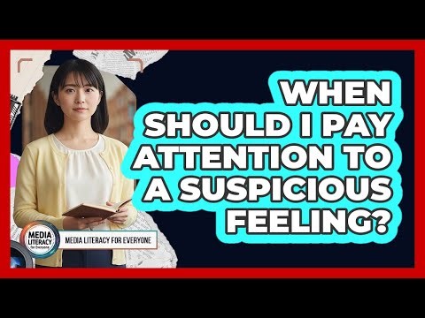 When Should I Pay Attention To A Suspicious Feeling?