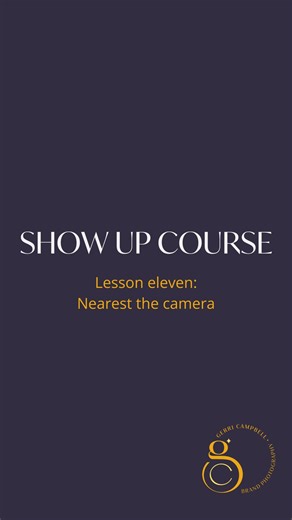 Show Up Course - Lesson eleven - Nearest the camera
