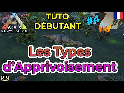 [FR] ARK Survival Evolved : TUTO DEBUTANT #4 Les Types d'Apprivoisement (taming)
