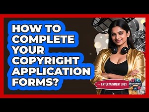 How to Complete Your Copyright Application Forms?