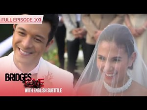 [ENG SUBS] Full Episode 103 | Bridges of Love