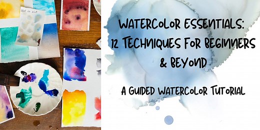 Watercolor Essentials: 12 Techniques for Beginners & Beyond