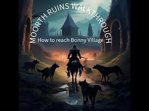 Moorth Ruins Walkthrough and How to get to Bonny Village