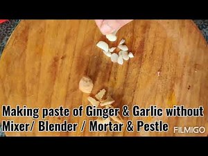 Making paste of Ginger & Garlic without Mixer, Blender, Mortar & Pastel ! Comfortable way!