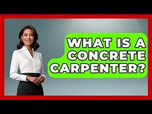 What Is A Concrete Carpenter? - Civil Engineering Explained