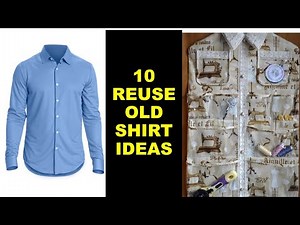 10 Awesome IDEAS to REUSE or repurpose or recycle OLD MEN SHIRT @diyprocessbyhema