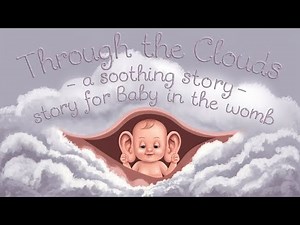 Through the Clouds - A Soothing Story for Baby in the Womb