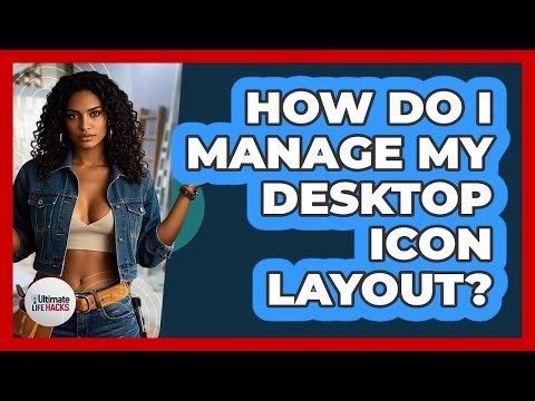How Do I Manage My Desktop Icon Layout?