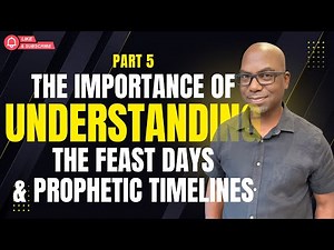 #5 | The Importance of Understanding the Feast Days & Prophetic Timelines - Elder Dwayne Lemon