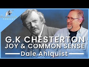 Dale Ahlquist - All about G.K Chesterton. Joy and common sense. Parousia Podcast.