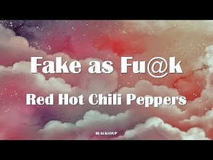 Red Hot Chili Peppers - Fake As Fu@k Lyrics