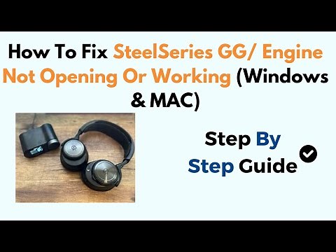 How To Fix SteelSeries GG/ Engine Not Opening Or Working (Windows & MAC)