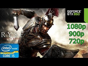 Ryse: Son of Rome - i5 4460 - 8GB RAM - GTX 950 - 1080p - 900p - 720p