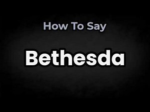How To Pronounce Bethesda? (CORRECTLY) Meaning & Pronunciation