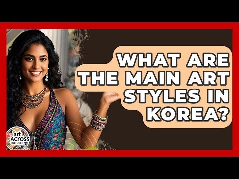 What Are The Main Art Styles In Korea? - Art Across Cultures