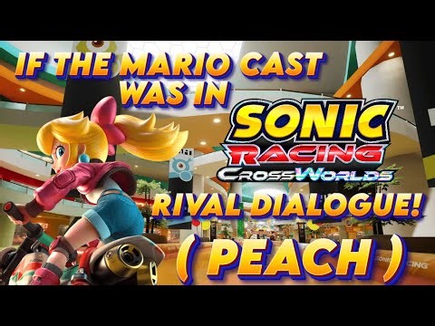 If The Mario Cast Was In Sonic Racing Crossworlds! (Rival Dialogue) - Peach's Rival Dialogue!