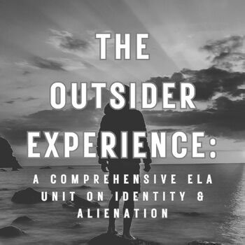 The Outsider Experience: A Comprehensive ELA Unit on Identity & Alienation