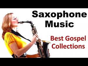 Saxophone Music (Vol 3) Gospel Songs Instrumental Christian Sax Mix #saxophonemusic #saxmusic