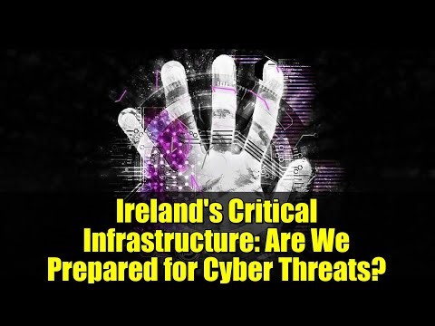 Ireland's Critical Infrastructure: Are We Prepared for Cyber Threats?