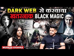 Real Story Of Black Magic Through Dark Web Ft. Muskan Khanna | RealTalk Clips