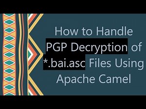 How to Handle PGP Decryption of *.bai.asc Files Using Apache Camel