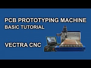 Vectra CNC PCB Miling Machine Tutorial