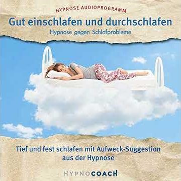 Gut einschlafen und durchschlafen - Hypnose gegen Schlafprobleme: Tief und fest schlafen mit