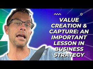 Value Creation & Capture: An Important Lesson In Business Strategy: Boosting Success & Profits!