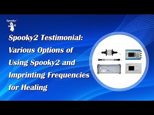 Spooky2 Testimonial: Various Options of Using Spooky2 and Imprinting Frequencies for Healing