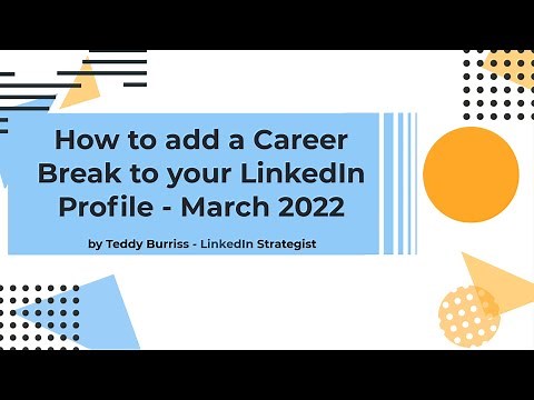New LinkedIn Feature - Adding a Career Break to your LinkedIn Profile.