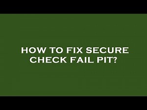 How to fix secure check fail pit?