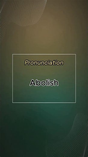 How to pronounce Abolish, its part of speech & meaning