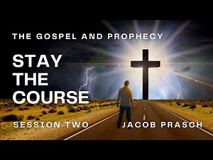 The Gospel & Prophecy - Stay the Course Session 2 - Jacob Prasch