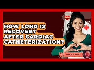 How Long Is Recovery After Cardiac Catheterization? - Heart Health Daily