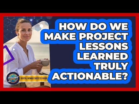 How Do We Make Project Lessons Learned Truly Actionable?