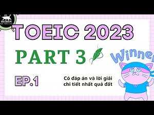 EP 1. TOEIC 2023 * Luyện Nghe TOEIC PART 3 Có Đáp Án và Lời Giải chi tiết