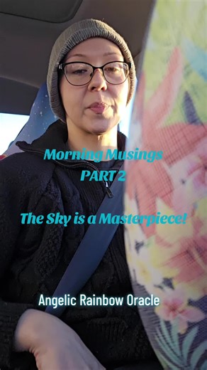 Morning Musings PART 2 The sky is a MASTERPIECE #tarot #universe #channel #joy #affirmations