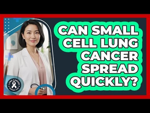 Can Small Cell Lung Cancer Spread Quickly?
