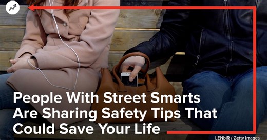 People With Street Smarts Are Sharing Safety Tips That Could Save Your Life