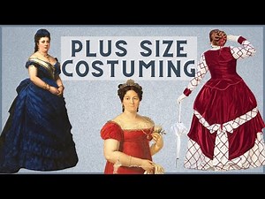 Plus Size Historical Costuming Tips -- The Importance of Proportion (and How to Fake It!)