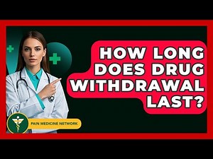 How Long Does Drug Withdrawal Last? - Pain Medicine Network