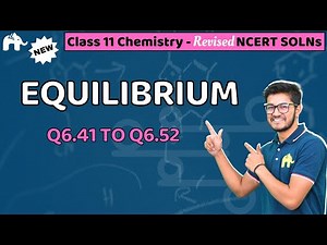 Equilibrium Class 11 Chemistry | Revised NCERT Solutions | Chapter 6 Questions 41-52