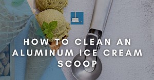 How To Clean An Aluminum Ice Cream Scoop (8 Methods!)
