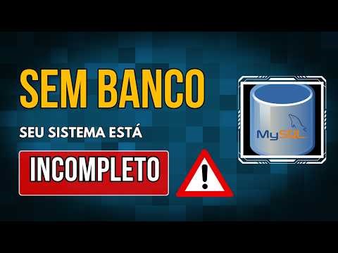 Sem Banco de Dados seu sistema está INCOMPLETO